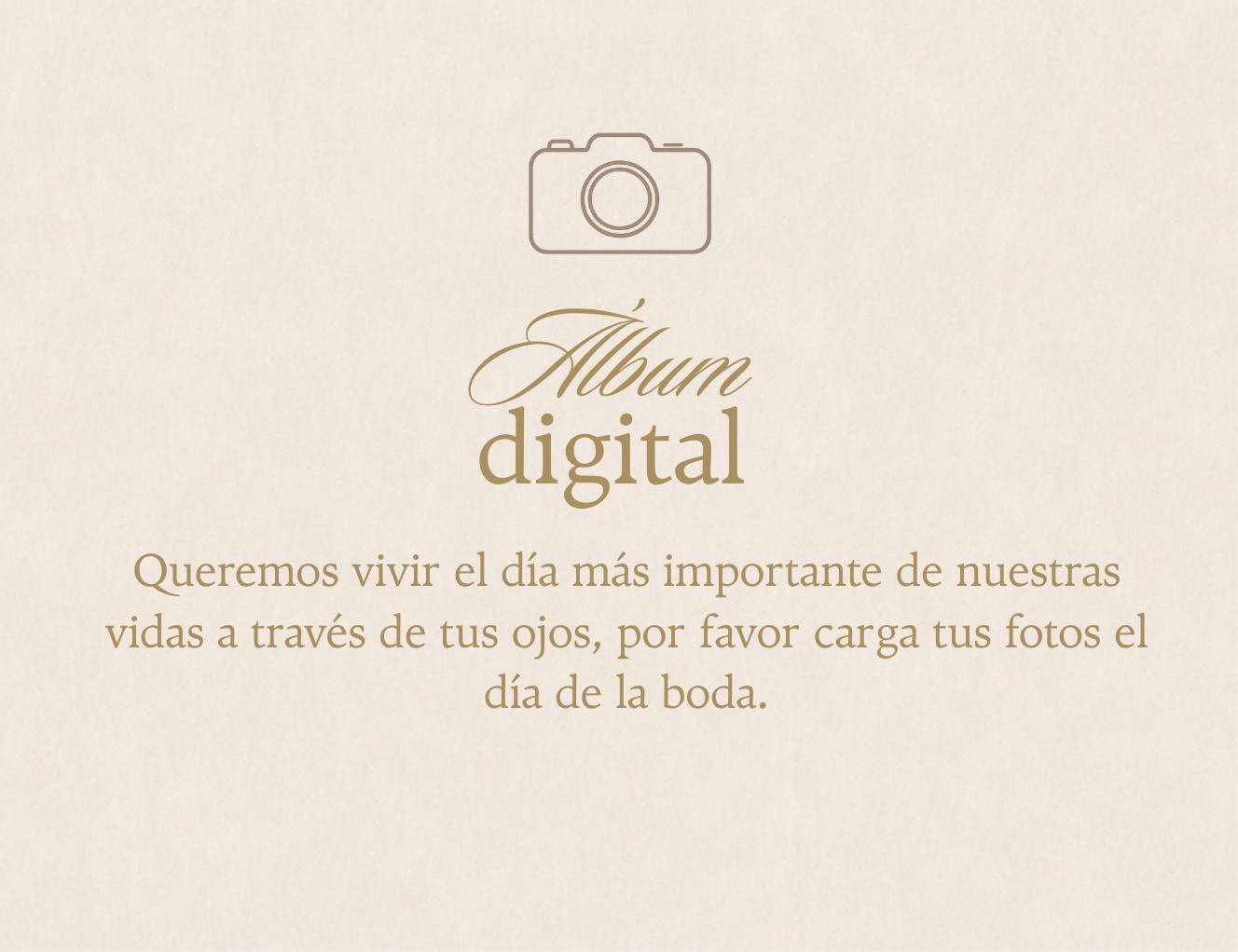 Álbum digital. Queremos vivir el día más importante de nuestras vidas a través de tus ojos, por favor carga tus fotos el día de la boda.