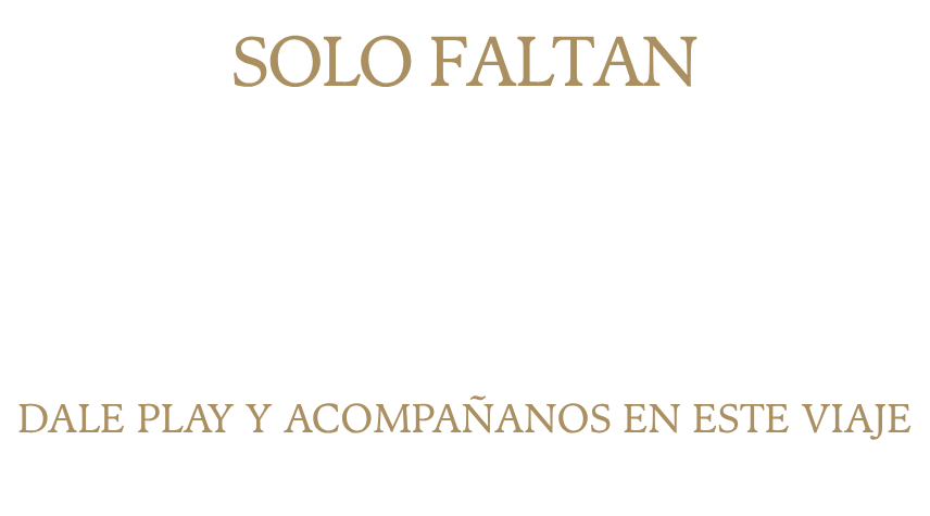 Solo faltan. Dale play y acompáñanos en este viaje